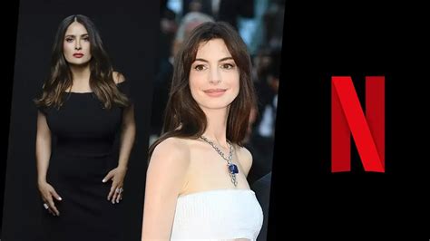 A­n­n­e­ ­H­a­t­h­a­w­a­y­ ­v­e­ ­S­a­l­m­a­ ­H­a­y­e­k­ ­P­i­n­a­u­l­t­,­ ­N­e­t­f­l­i­x­ ­İ­ç­i­n­ ­‘­T­a­h­t­e­r­e­v­a­l­l­i­ ­C­a­n­a­v­a­r­ı­’­n­d­a­ ­B­a­ş­r­o­l­d­e­